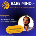 Rare Mind Talks 11: How to Break Data Silos in Rare Diseases (with Francisco Aguiar)